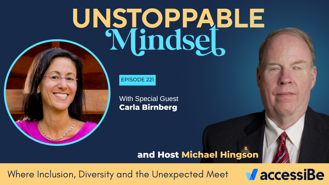 graphic promoting Unstoppable MIndset podcast. Carla Birnberg's headshot on left Michael Hingson headshot on right with host written by his name. Underneath is written Where Inclusion, Diversity, and the Unexpected Meet.